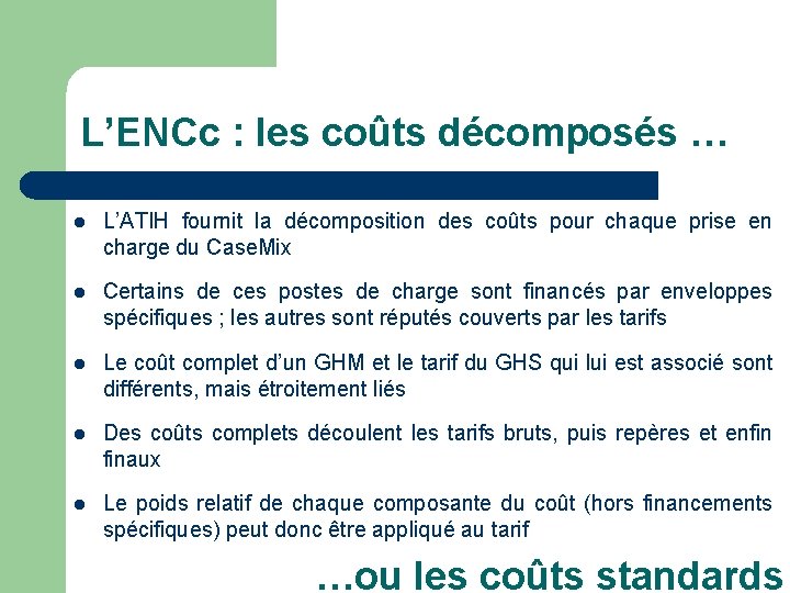 L’ENCc : les coûts décomposés … l L’ATIH fournit la décomposition des coûts pour L’ENCc : les coûts décomposés … l L’ATIH fournit la décomposition des coûts pour