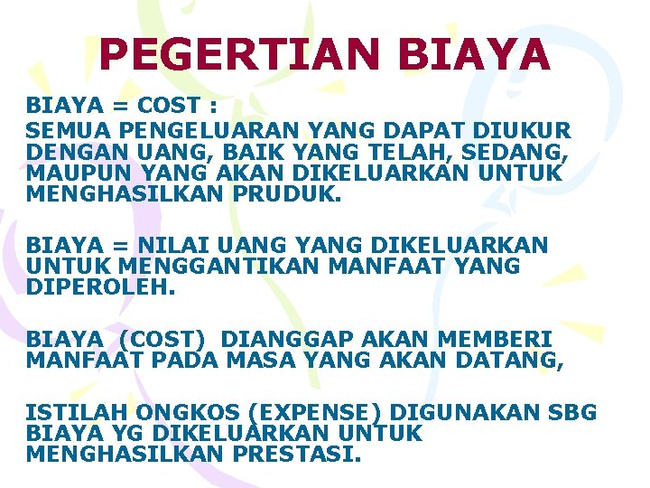 PEGERTIAN BIAYA = COST : SEMUA PENGELUARAN YANG DAPAT DIUKUR DENGAN UANG, BAIK YANG