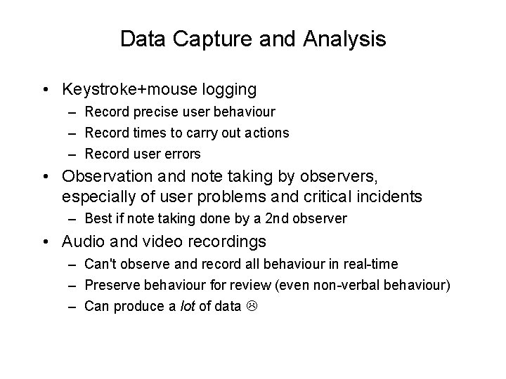 Data Capture and Analysis • Keystroke+mouse logging – Record precise user behaviour – Record