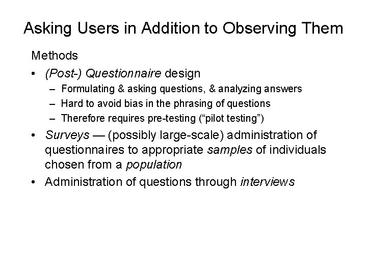 Asking Users in Addition to Observing Them Methods • (Post-) Questionnaire design – Formulating