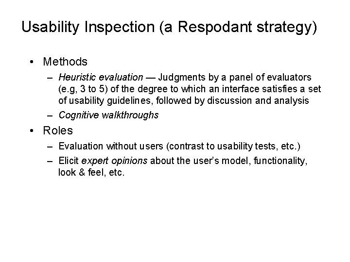 Usability Inspection (a Respodant strategy) • Methods – Heuristic evaluation — Judgments by a