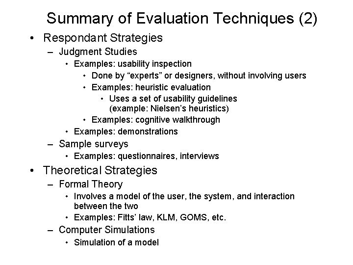 Summary of Evaluation Techniques (2) • Respondant Strategies – Judgment Studies • Examples: usability