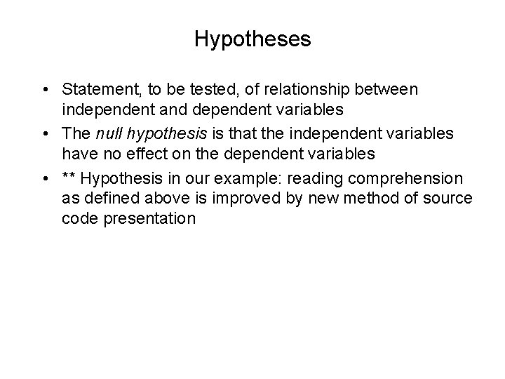 Hypotheses • Statement, to be tested, of relationship between independent and dependent variables •