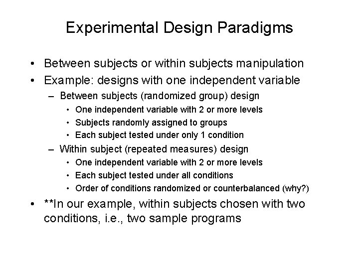 Experimental Design Paradigms • Between subjects or within subjects manipulation • Example: designs with