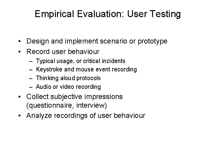 Empirical Evaluation: User Testing • Design and implement scenario or prototype • Record user