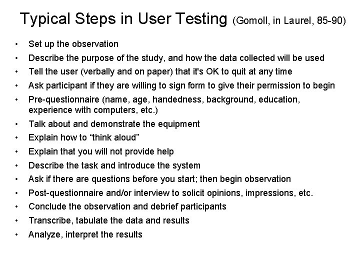 Typical Steps in User Testing (Gomoll, in Laurel, 85 -90) • • • Set