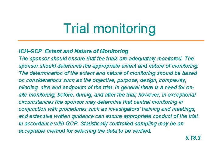 Trial monitoring ICH-GCP Extent and Nature of Monitoring The sponsor should ensure that the