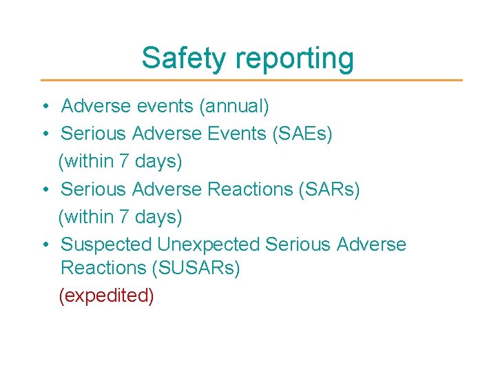 Safety reporting • Adverse events (annual) • Serious Adverse Events (SAEs) (within 7 days)