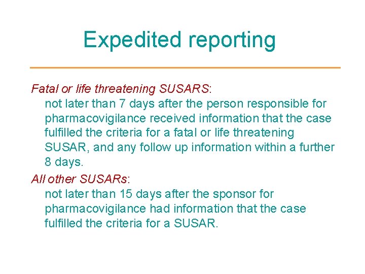 Expedited reporting Fatal or life threatening SUSARS: not later than 7 days after the
