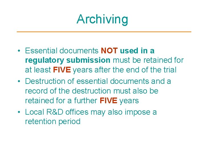 Archiving • Essential documents NOT used in a regulatory submission must be retained for