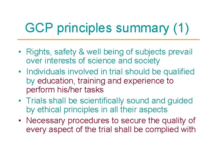 GCP principles summary (1) • Rights, safety & well being of subjects prevail over