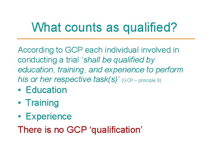 What counts as qualified? According to GCP each individual involved in conducting a trial