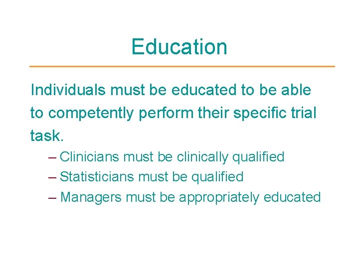 Education Individuals must be educated to be able to competently perform their specific trial