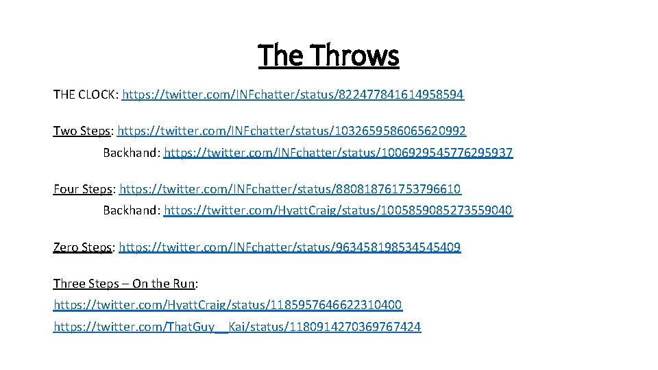 The Throws THE CLOCK: https: //twitter. com/INFchatter/status/822477841614958594 Two Steps: https: //twitter. com/INFchatter/status/1032659586065620992 Backhand: https: The Throws THE CLOCK: https: //twitter. com/INFchatter/status/822477841614958594 Two Steps: https: //twitter. com/INFchatter/status/1032659586065620992 Backhand: https: