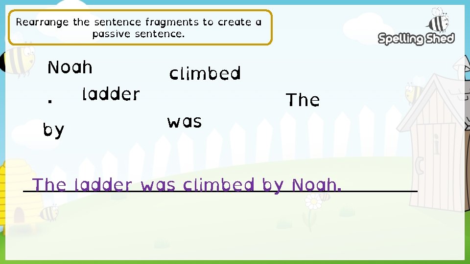Rearrange the sentence fragments to create a passive sentence. Noah . by ladder climbed