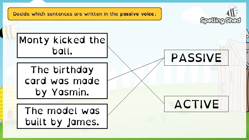 Decide which sentences are written in the passive voice. Monty kicked the ball. The