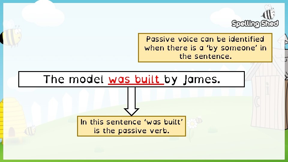 Passive voice can be identified when there is a ‘by someone’ in the sentence.