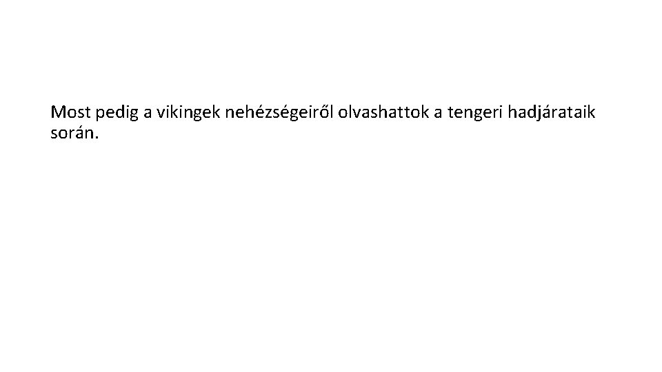 Most pedig a vikingek nehézségeiről olvashattok a tengeri hadjárataik során. 