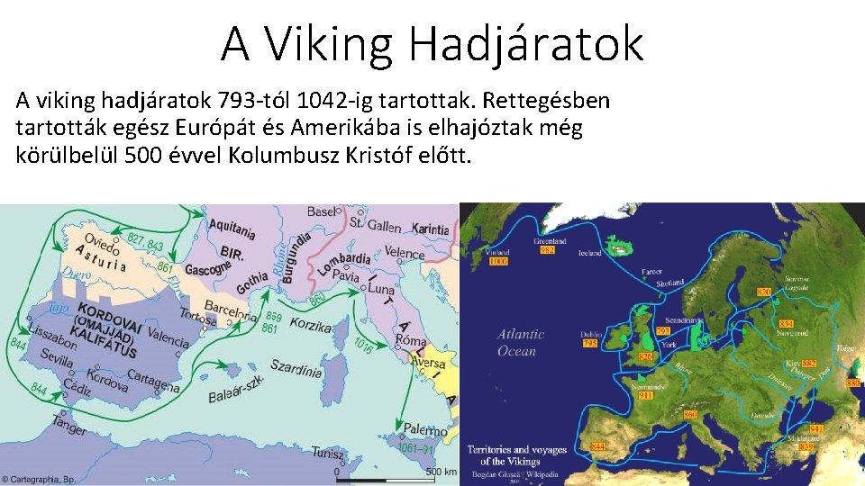 A Viking Hadjáratok A viking hadjáratok 793 -tól 1042 -ig tartottak. Rettegésben tartották egész