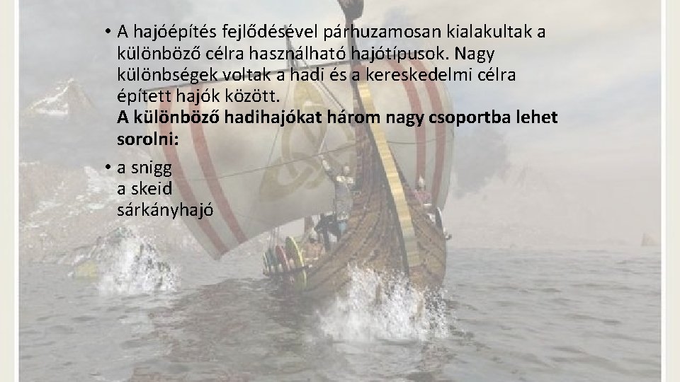  • A hajóépítés fejlődésével párhuzamosan kialakultak a különböző célra használható hajótípusok. Nagy különbségek