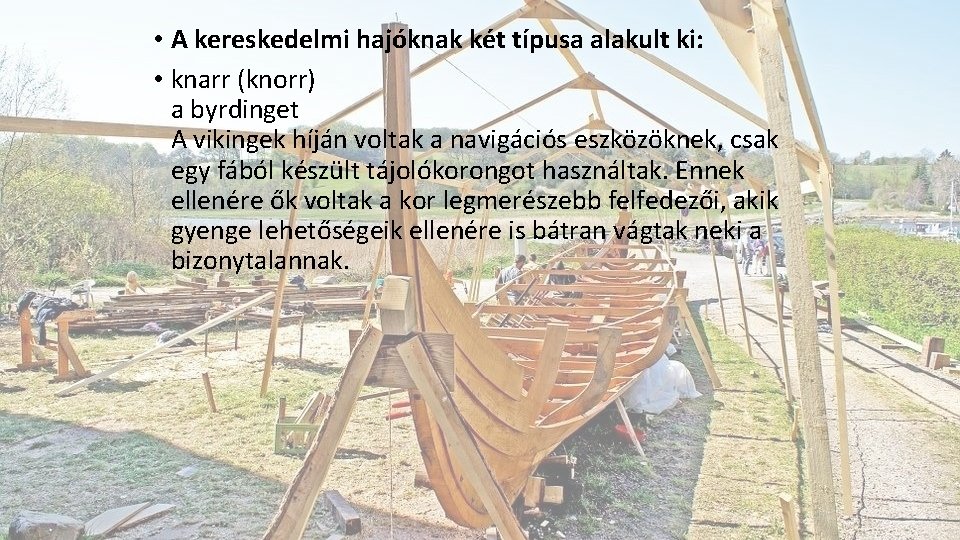  • A kereskedelmi hajóknak két típusa alakult ki: • knarr (knorr) a byrdinget