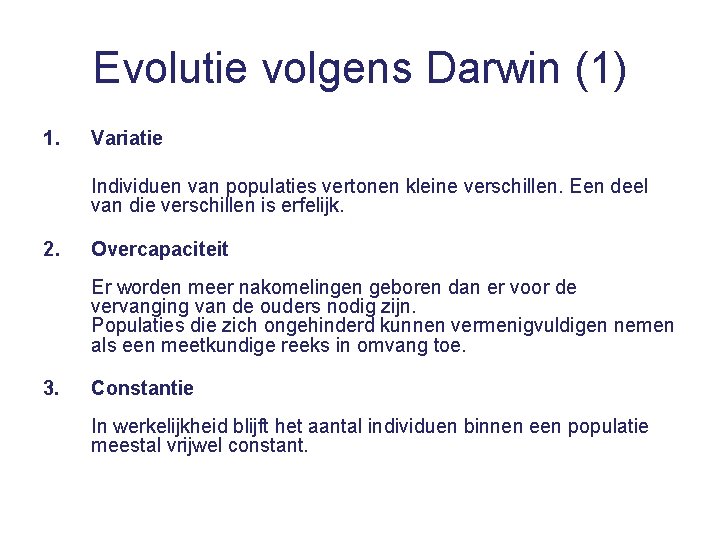 Evolutie volgens Darwin (1) 1. Variatie Individuen van populaties vertonen kleine verschillen. Een deel