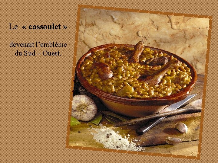 Le « cassoulet » devenait l’emblème du Sud – Ouest. 