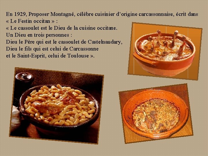 En 1929, Proposer Montagné, célèbre cuisinier d’origine carcassonnaise, écrit dans « Le Festin occitan