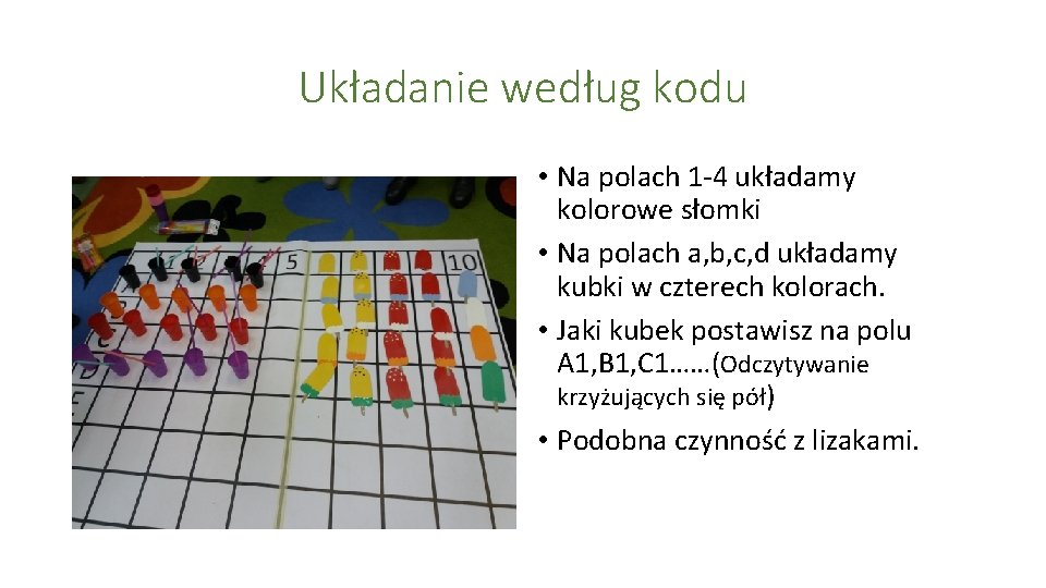 Układanie według kodu • Na polach 1 -4 układamy kolorowe słomki • Na polach