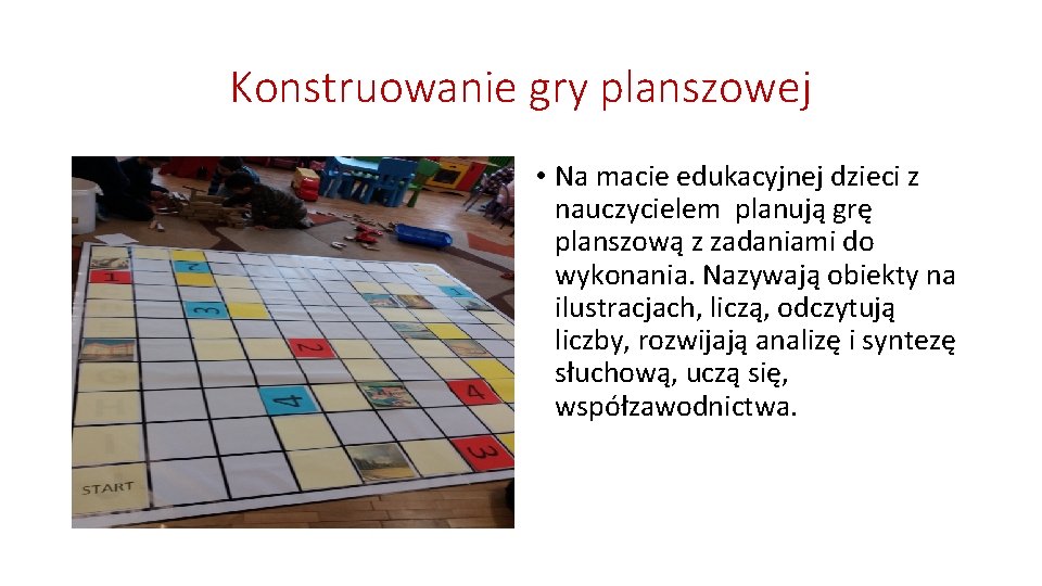 Konstruowanie gry planszowej • Na macie edukacyjnej dzieci z nauczycielem planują grę planszową z