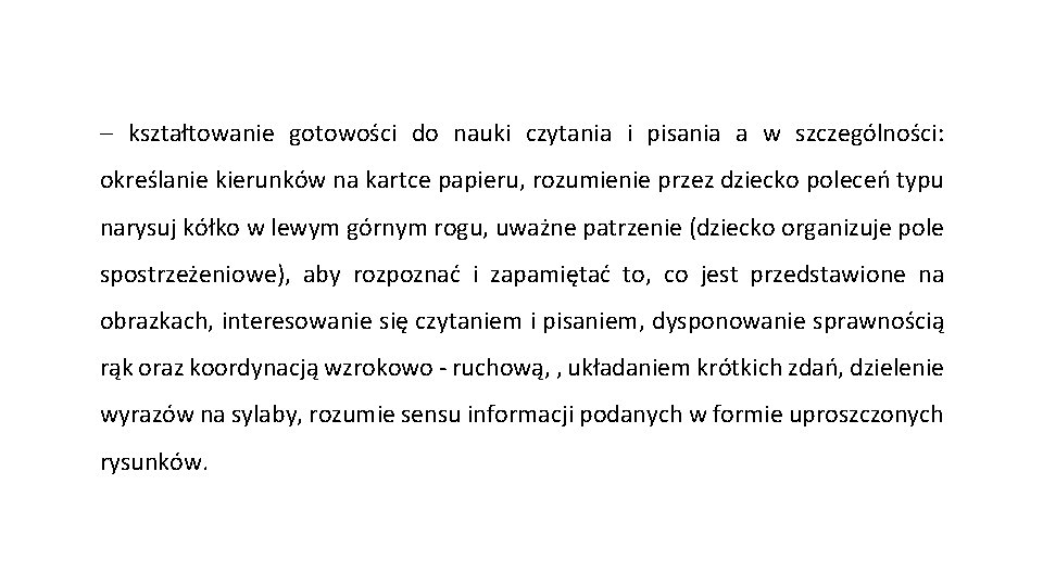 - kształtowanie gotowości do nauki czytania i pisania a w szczególności: określanie kierunków na