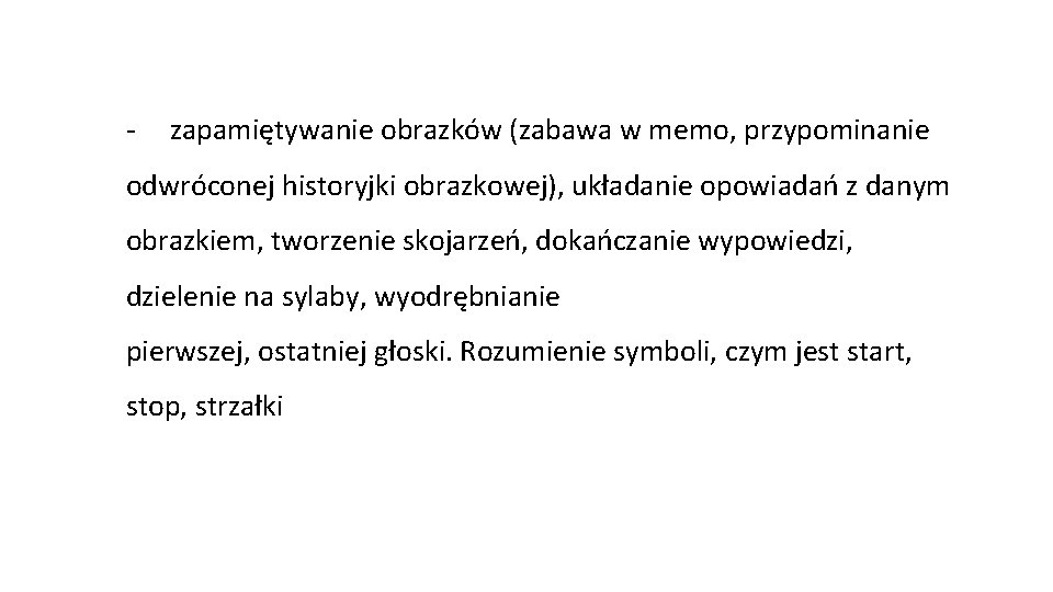 - zapamiętywanie obrazków (zabawa w memo, przypominanie odwróconej historyjki obrazkowej), układanie opowiadań z danym