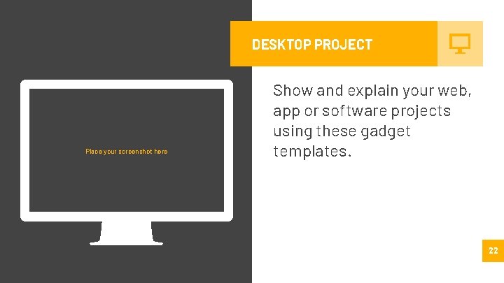 DESKTOP PROJECT Place your screenshot here Show and explain your web, app or software DESKTOP PROJECT Place your screenshot here Show and explain your web, app or software