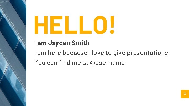HELLO! I am Jayden Smith I am here because I love to give presentations. HELLO! I am Jayden Smith I am here because I love to give presentations.