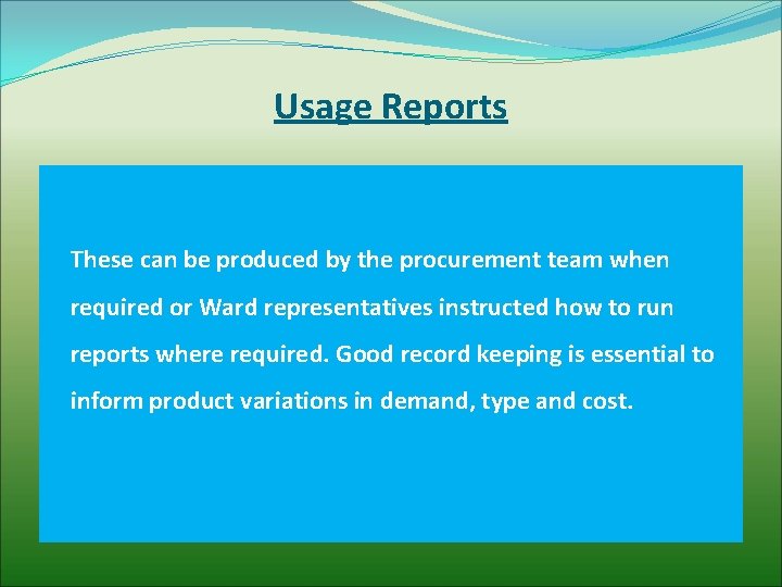 Usage Reports These can be produced by the procurement team when required or Ward