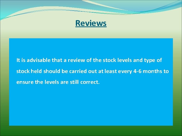 Reviews It is advisable that a review of the stock levels and type of
