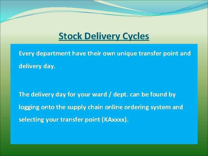 Stock Delivery Cycles Every department have their own unique transfer point and delivery day.