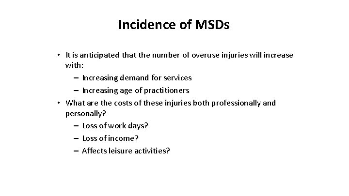 Incidence of MSDs • It is anticipated that the number of overuse injuries will