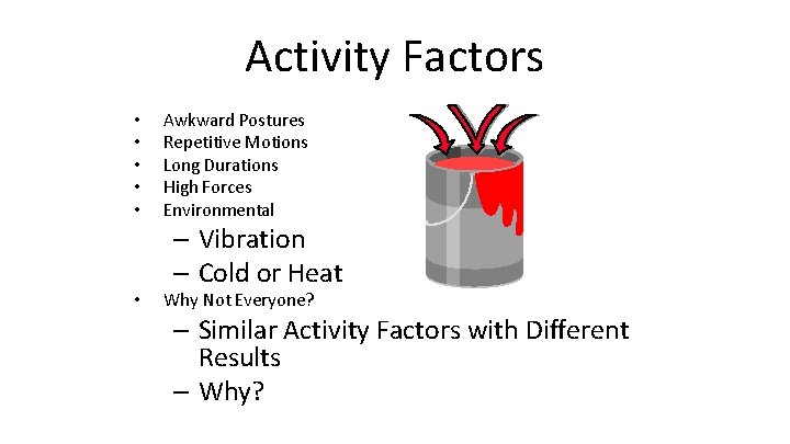 Activity Factors • • • Awkward Postures Repetitive Motions Long Durations High Forces Environmental