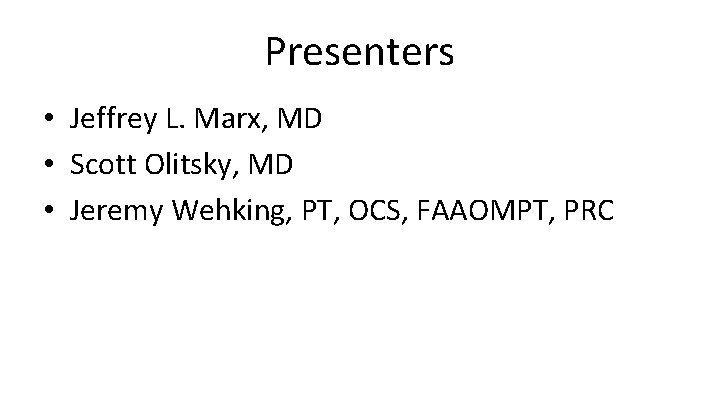 Presenters • Jeffrey L. Marx, MD • Scott Olitsky, MD • Jeremy Wehking, PT,