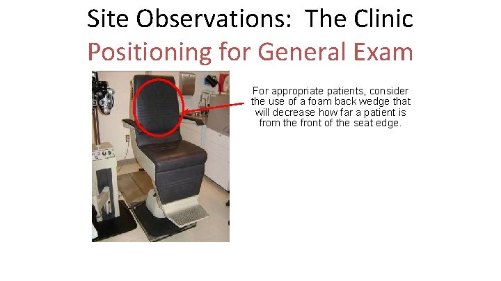 Site Observations: The Clinic Positioning for General Exam For appropriate patients, consider the use