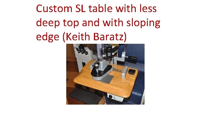 Custom SL table with less deep top and with sloping edge (Keith Baratz) 