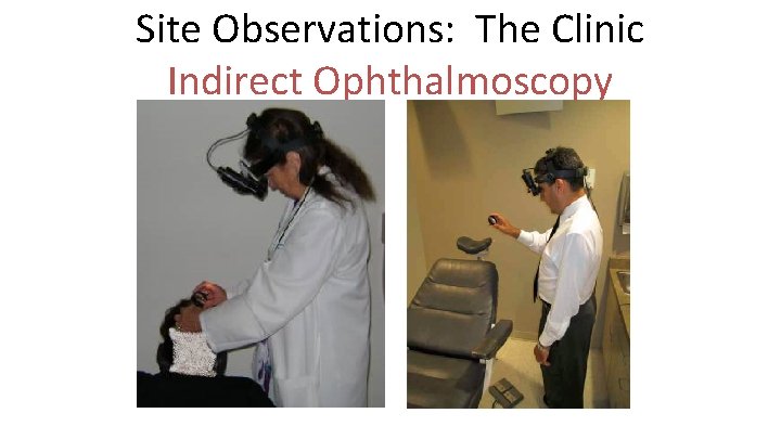 Site Observations: The Clinic Indirect Ophthalmoscopy 