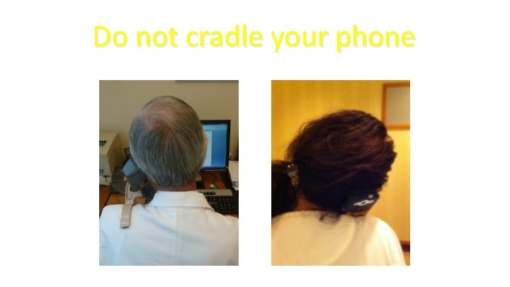 Do not cradle your phone 