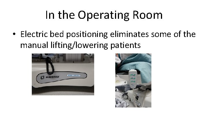 In the Operating Room • Electric bed positioning eliminates some of the manual lifting/lowering