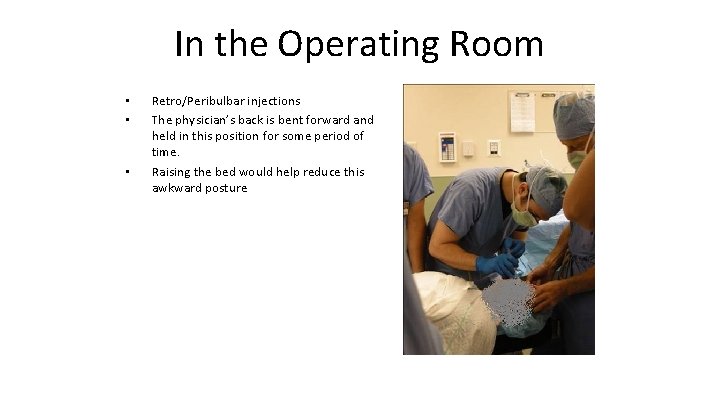 In the Operating Room • • • Retro/Peribulbar injections The physician’s back is bent