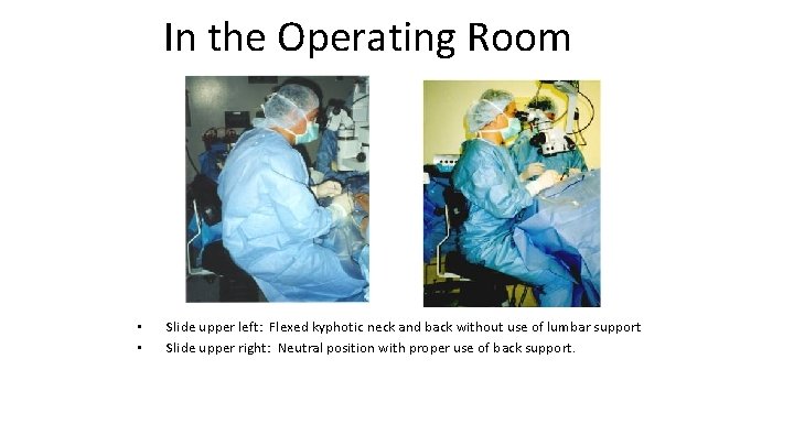 In the Operating Room • • Slide upper left: Flexed kyphotic neck and back