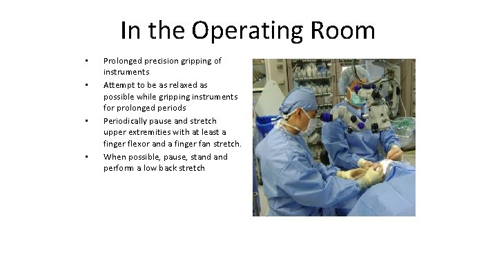 In the Operating Room • • Prolonged precision gripping of instruments Attempt to be