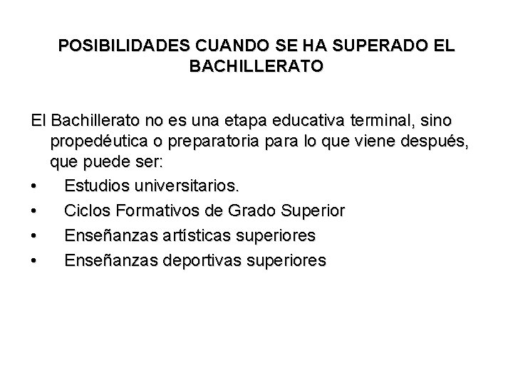 POSIBILIDADES CUANDO SE HA SUPERADO EL BACHILLERATO El Bachillerato no es una etapa educativa POSIBILIDADES CUANDO SE HA SUPERADO EL BACHILLERATO El Bachillerato no es una etapa educativa