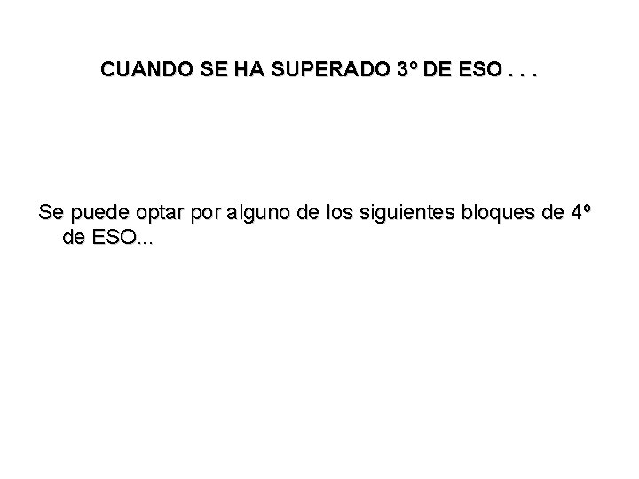 CUANDO SE HA SUPERADO 3º DE ESO. . . Se puede optar por alguno CUANDO SE HA SUPERADO 3º DE ESO. . . Se puede optar por alguno
